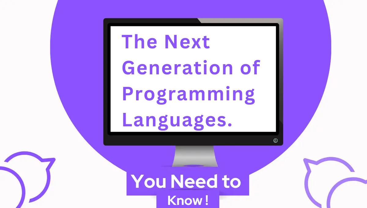 The bona fide next generation of programming languages.