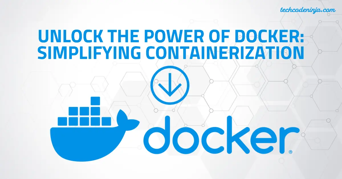 Unlock the power of docker simplifying containerization